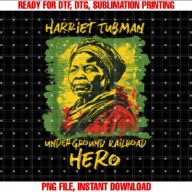 Harriet Tubman Underground Railroad Hero History Shirt PNG, DTF, DTG, Sublimation Design