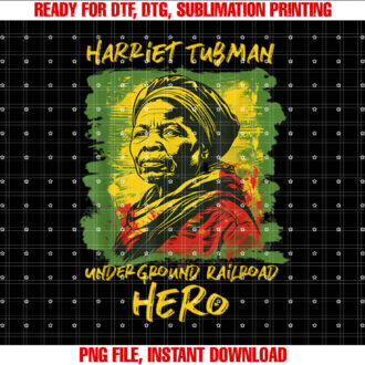 Harriet Tubman Underground Railroad Hero History Shirt PNG, DTF, DTG, Sublimation Design