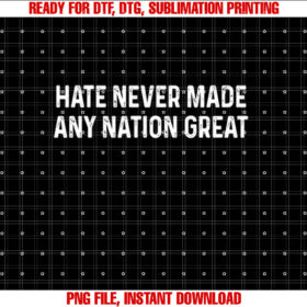 Hate Never Made Any Nation Great Anti Trump Equality Liberal Shirt design, Digital Download