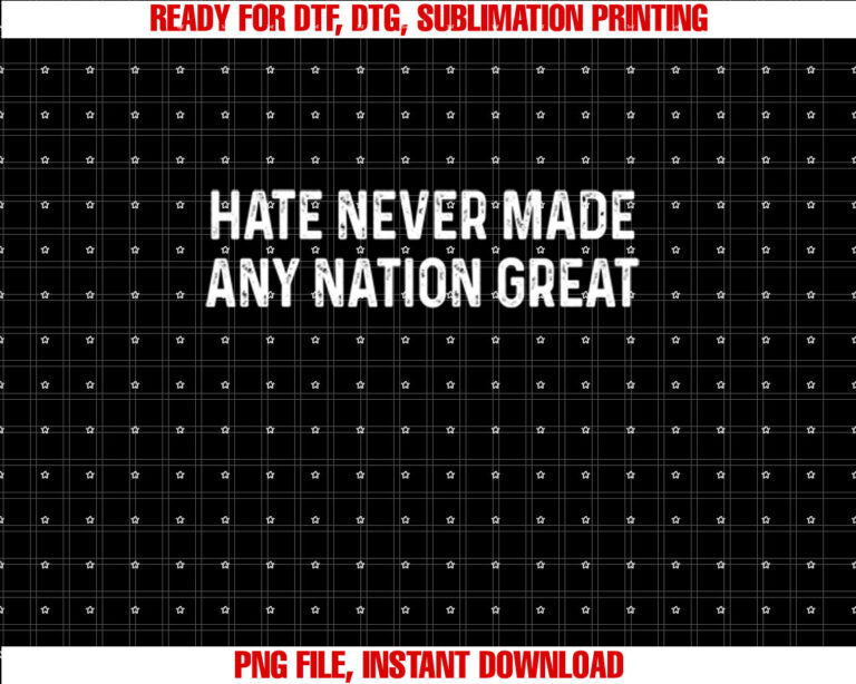 Hate Never Made Any Nation Great Anti Trump Equality Liberal Shirt design, Digital Download