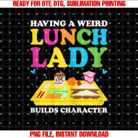 Having A Weird Lunch Lady Builds Character Cafeteria Worker Shirt design, Digital Download