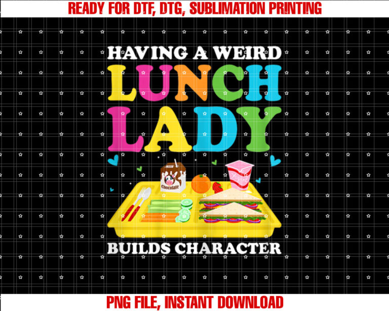 Having A Weird Lunch Lady Builds Character Cafeteria Worker Shirt design, Digital Download