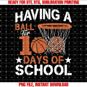 Having a Ball For 100 Days School Basketball 100th Day Boys Shirt PNG, DTF, DTG, Sublimation Design