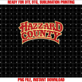 Hazzard County Shirt PNG, DTF, DTG, Sublimation Design