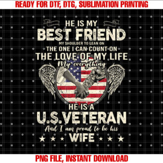 He Is My Best Friends Proud US Veteran Wife Saying Shirt PNG, DTF, DTG, Sublimation Design