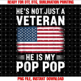 He Is Not Just A Veteran He Is My Pop Pop Veterans Day Shirt PNG, DTF, DTG, Sublimation Design