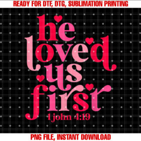 He Loved Us First Heart Happy Valentines Day Shirt design, Digital Download