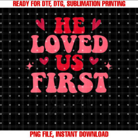 He Loved Us First Valentines Day Christian Bible Verse Shirt design, Digital Download