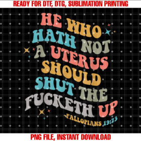 He Who Hath No Uterus Stfu Abortion Rights Retro Pro Choice Shirt design, Digital Download