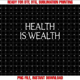 Health Is Wealth  Shirt PNG, DTF, DTG, Sublimation Design