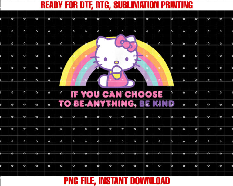 Hello Kitty If You Can Choose to Be Anything Be Kind Shirt PNG, DTF, DTG, Sublimation Design