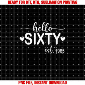 Hello Sixty Est 1965 60 Years Old 60th Birthday for Women  Shirt PNG, DTF, DTG, Sublimation Design