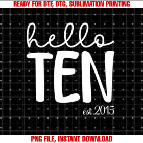 Hello Ten est2015 10 Year Old Girl 10th Birthday  Shirt PNG, DTF, DTG, Sublimation Design