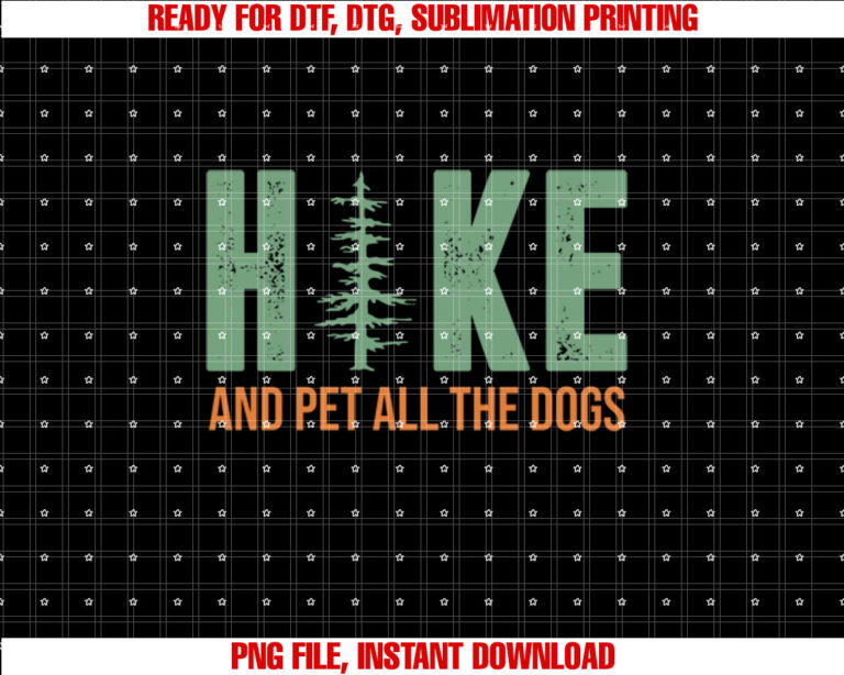Hike And Pet All The Dogs  Shirt PNG, DTF, DTG, Sublimation Design
