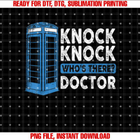 Hilarious Humor Knock Knock Doctor Funny Knock Whos There Shirt PNG, DTF, DTG, Sublimation Design