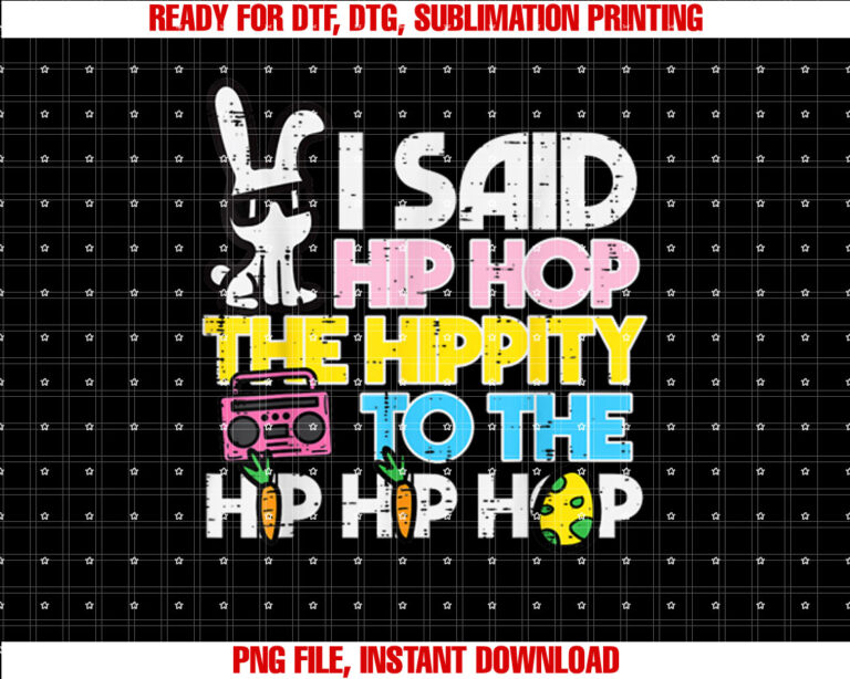 Hip Hop Hippity Easter Bunny Funny Women Girls Kids Toddler Shirt PNG, DTF, DTG, Sublimation Design
