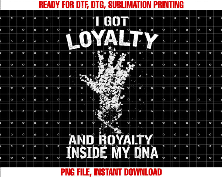 Hip Hop T Shirt Loyalty And Royalty Proud Of DNA  Shirt PNG, DTF, DTG, Sublimation Design