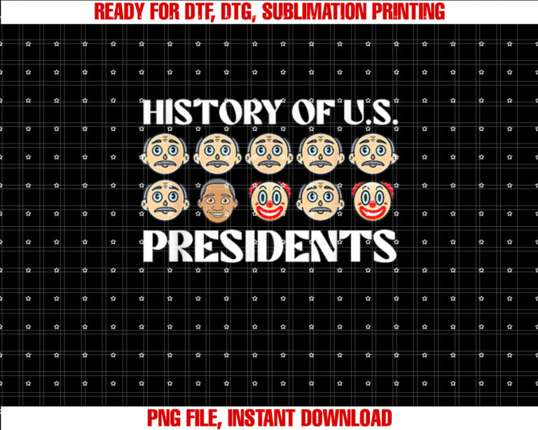 History Of US Presidents Sarcastic Presidents Day Shirt PNG, DTF, DTG, Sublimation Design