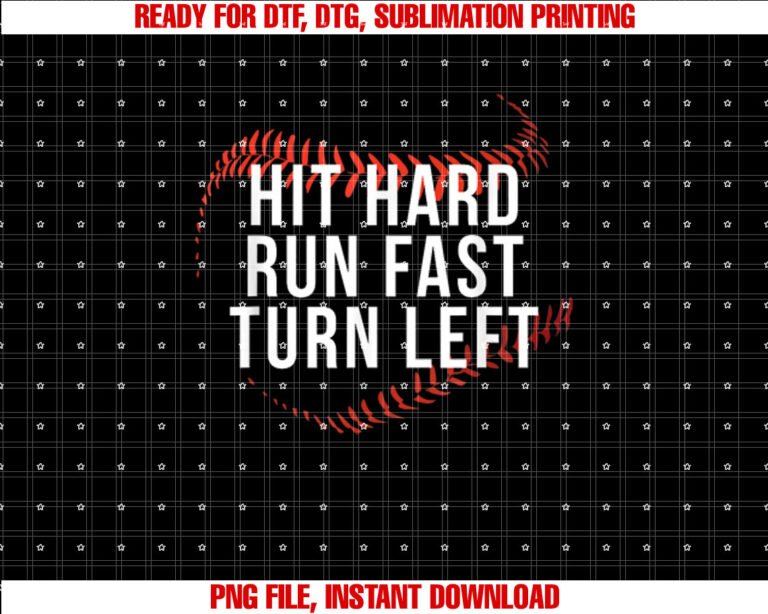 Hit Hard Run Fast Turn Left Funny Baseball Player Fan Shirt PNG, DTF, DTG, Sublimation Design