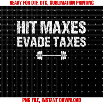 Hit Maxes Evade Taxes Funny Apparel Vintage Shirt PNG, DTF, DTG, Sublimation Design