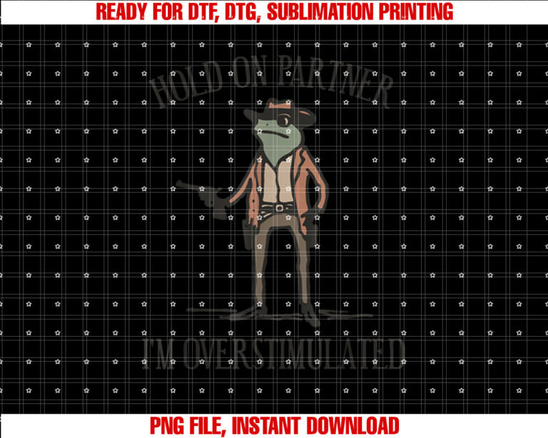 Hold On Partner Im Overstimulated Cowboy Frog Vintage Shirt PNG, DTF, DTG, Sublimation Design