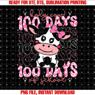 Holy Cow 100 Days Of School Girls Womens Teachers Students Shirt PNG, DTF, DTG, Sublimation Design