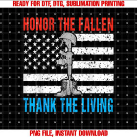 Honor The Fallen Thank Living Memorial Day May 31st Military Shirt PNG, DTF, DTG, Sublimation Design