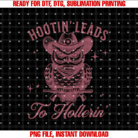 Hootin Leads To Hollerin Funny Western Cowboy Saying  Shirt PNG, DTF, DTG, Sublimation Design