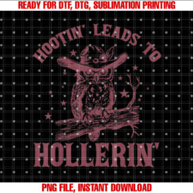 Hootin Leads To Hollerin Shirt PNG, DTF, DTG, Sublimation Design