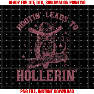 Hootin Leads To Hollerin Shirt PNG, DTF, DTG, Sublimation Design