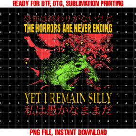 Horrors Are Never Ending Yet I Remain Silly Japanese Frog T-shirt design, Digital Download
