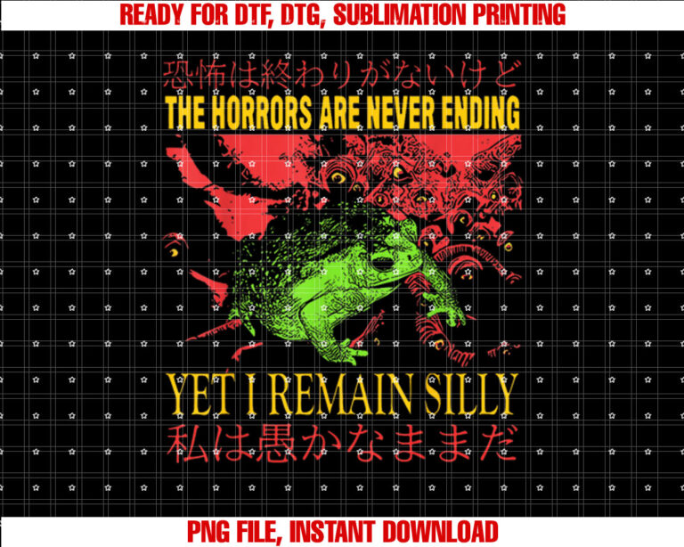 Horrors Are Never Ending Yet I Remain Silly Japanese Frog T-shirt design, Digital Download