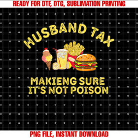 Husband Tax Making Sure Its Not Poison Fathers Day Dad Tax T-shirt design, Digital Download