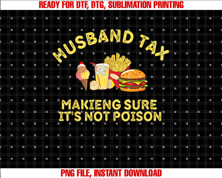 Husband Tax Making Sure Its Not Poison Fathers Day Dad Tax T-shirt design, Digital Download