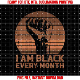 I Am Black Every Month African History BHM Melanin Men Women T-shirt design, Digital Download