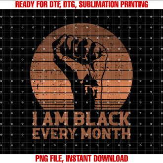 I Am Black Every Month African History BHM Melanin Men Women T-shirt design, Digital Download