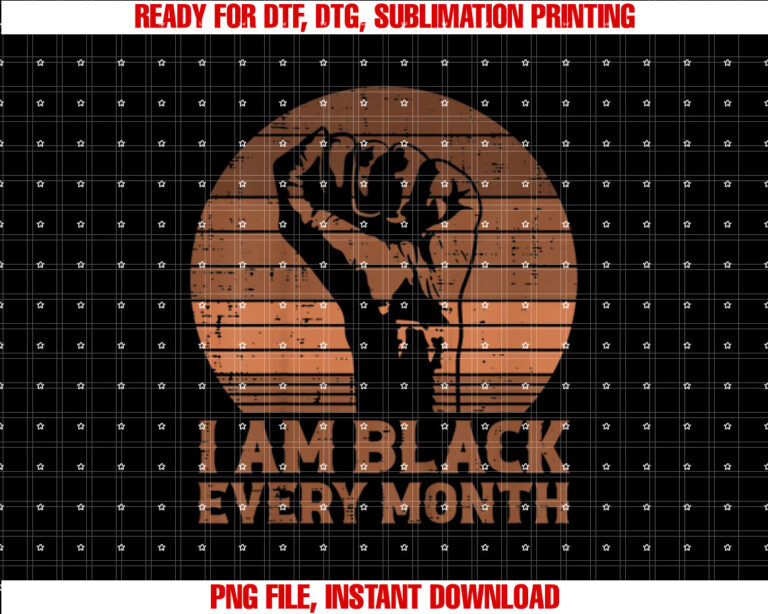 I Am Black Every Month African History BHM Melanin Men Women T-shirt design, Digital Download