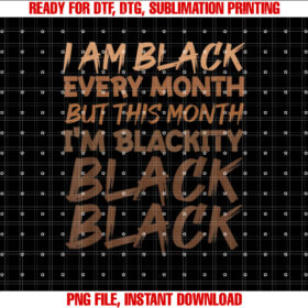 I Am Black Every Month Black History Month for Women T-shirt design, Digital Download