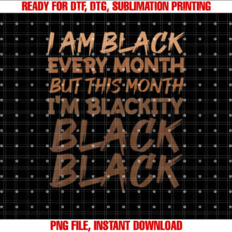 I Am Black Every Month Black History Month for Women T-shirt design, Digital Download