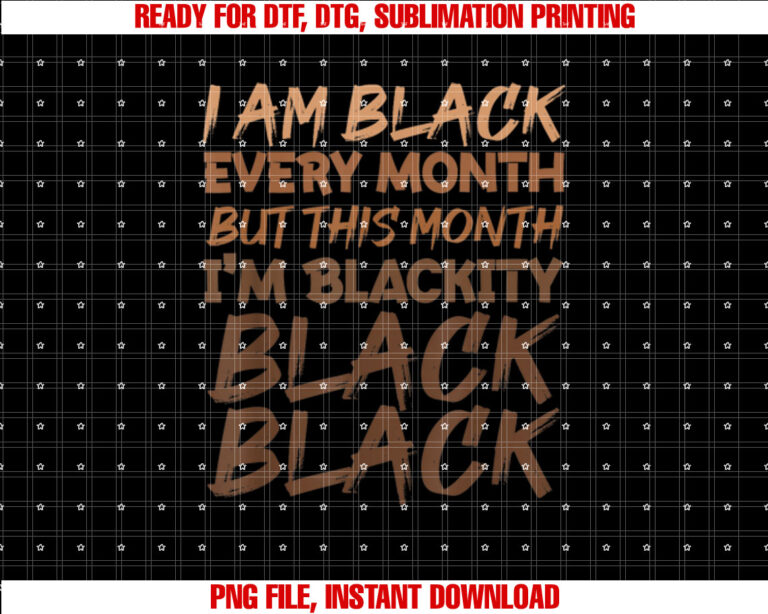 I Am Black Every Month Black History Month for Women T-shirt design, Digital Download