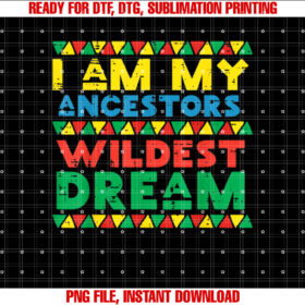 I Am My Ancestors Wildest Dream Black History Men Women Kids T-shirt design, Digital Download