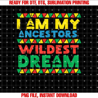 I Am My Ancestors Wildest Dream Black History Men Women Kids T-shirt design, Digital Download