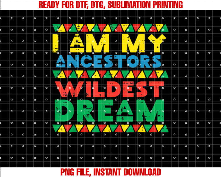 I Am My Ancestors Wildest Dream Black History Men Women Kids T-shirt design, Digital Download