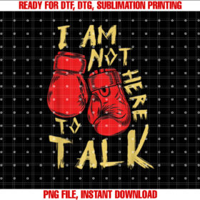 I Am Not Here To Talk Boxing Workout Training Gym Motivation T-shirt design, Digital Download