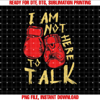 I Am Not Here To Talk Boxing Workout Training Gym Motivation T-shirt design, Digital Download