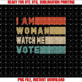 I Am Woman Watch Me Vote Election Day 2024 Retro T-shirt design, Digital Download