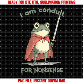 I Am a Conduit for Nonsense Funny Frog T-shirt design, Digital Download