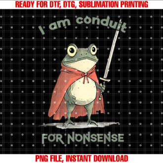 I Am a Conduit for Nonsense Funny Frog T-shirt design, Digital Download