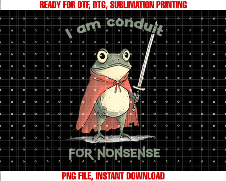 I Am a Conduit for Nonsense Funny Frog T-shirt design, Digital Download
