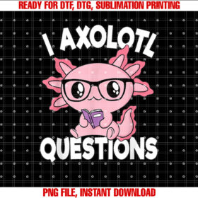 I Axolotl Questions Mexican Salamander Pink Axolotl Kids T-shirt design, Digital Download
